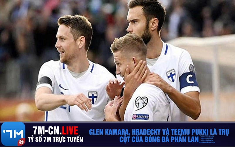 Glen Kamara Hradecky va Teemu Pukki la tru cot cua bong da Phan Lan Glen Kamara, Hradecky và Teemu Pukki là trụ cột của bóng đá Phần Lan